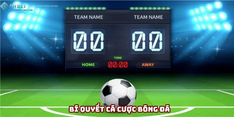 Bí Quyết Cá Cược Bóng Đá - Phân Tích Tỷ Lệ Kèo Chính Xác