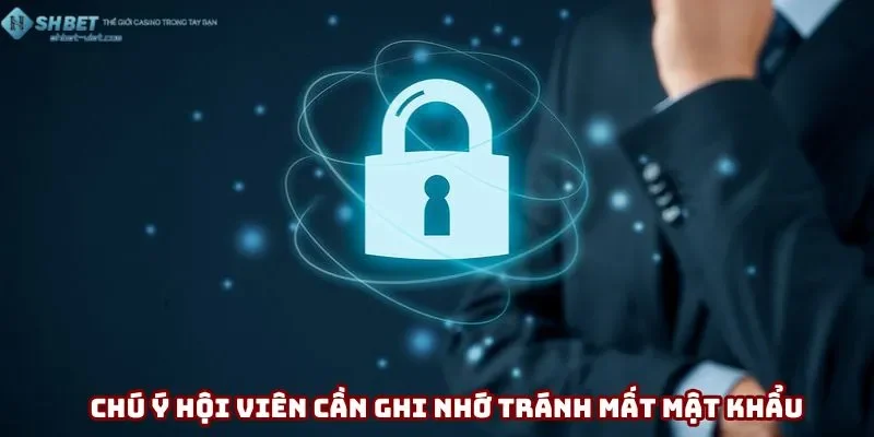 Chú ý hội viên cần ghi nhớ tránh mất mật khẩu