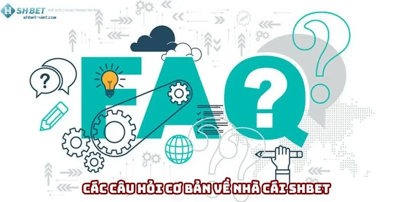 Các câu hỏi cơ bản về nhà cái Shbet