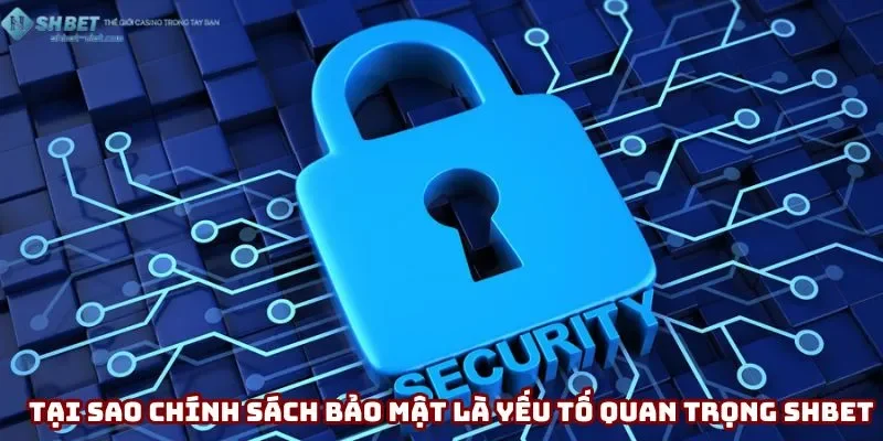 Tại sao chính sách bảo mật là yếu tố quan trọng Shbet Tại sao chính sách bảo mật là yếu tố quan trọng Shbet