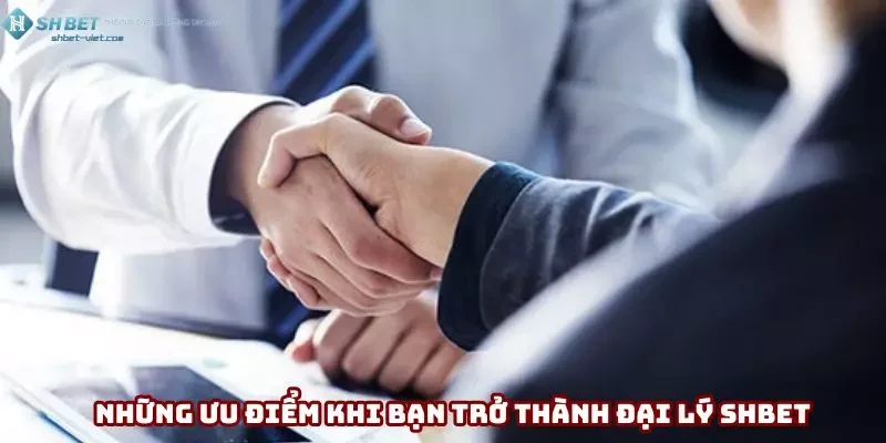 Những ưu điểm khi bạn trở thành đại lý Shbet