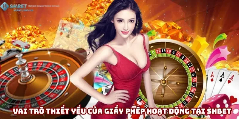 Vai trò thiết yếu của giấy phép hoạt động tại Shbet