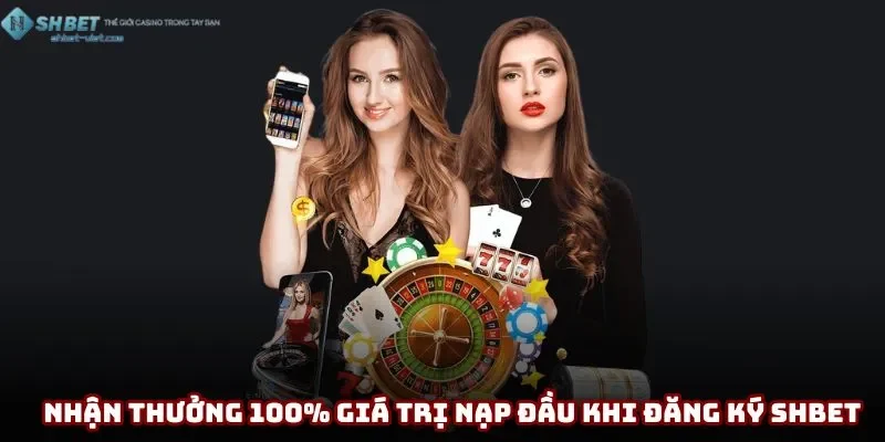 Nhận ngay 100% giá trị lần đầu nạp tiền khi đăng ký