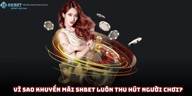Nguyên nhân khiến khuyến mãi Shbet lôi cuốn game thủ