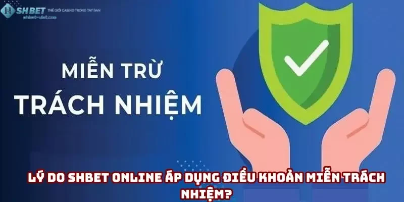 Lý do Shbet online áp dụng điều khoản miễn trách nhiệm