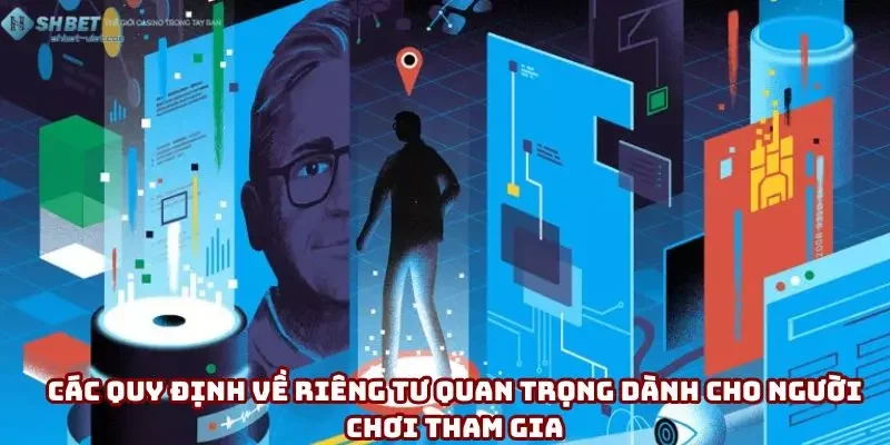 Các quy định về riêng tư quan trọng dành cho người chơi tham gia Các quy định về riêng tư quan trọng dành cho người chơi tham gia