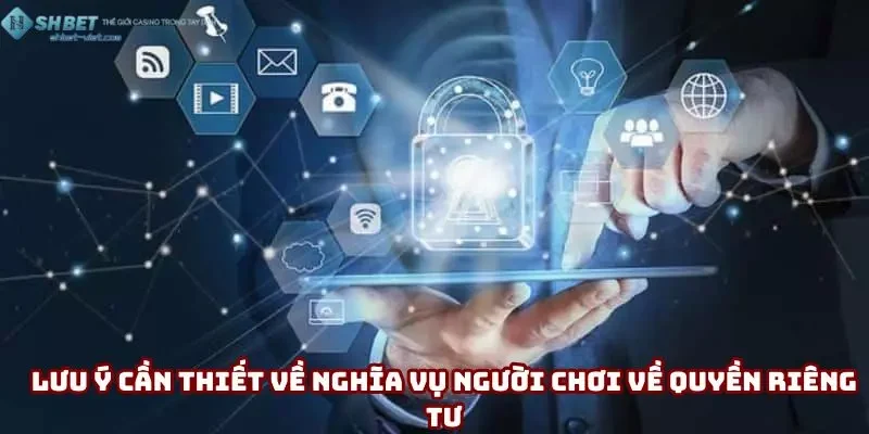 Lưu ý cần thiết về nghĩa vụ người chơi về quyền riêng tư