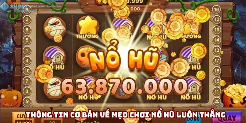 Thông tin cơ bản được mẹo chơi nổ hũ luôn thắng Shbet thống kê