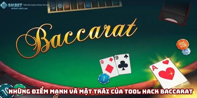 Những điểm mạnh và mặt trái của tool hack baccarat bạn nên biết